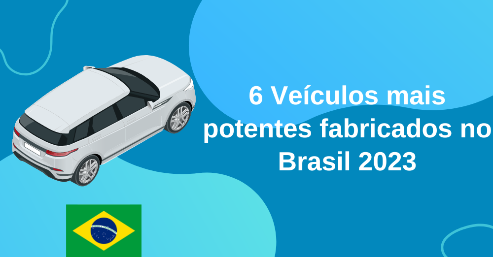 6 Veículos mais potentes fabricados no Brasil 2023