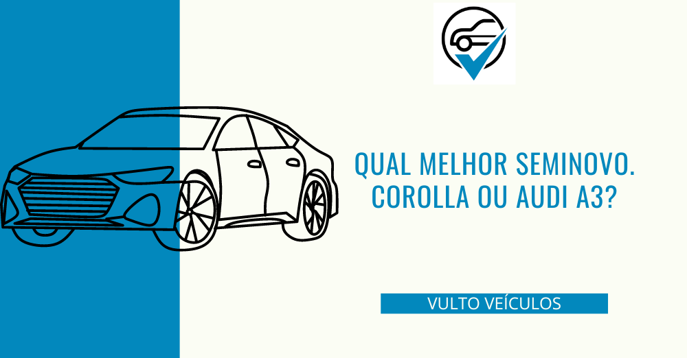 Qual melhor seminovo. Corolla ou Audi A3