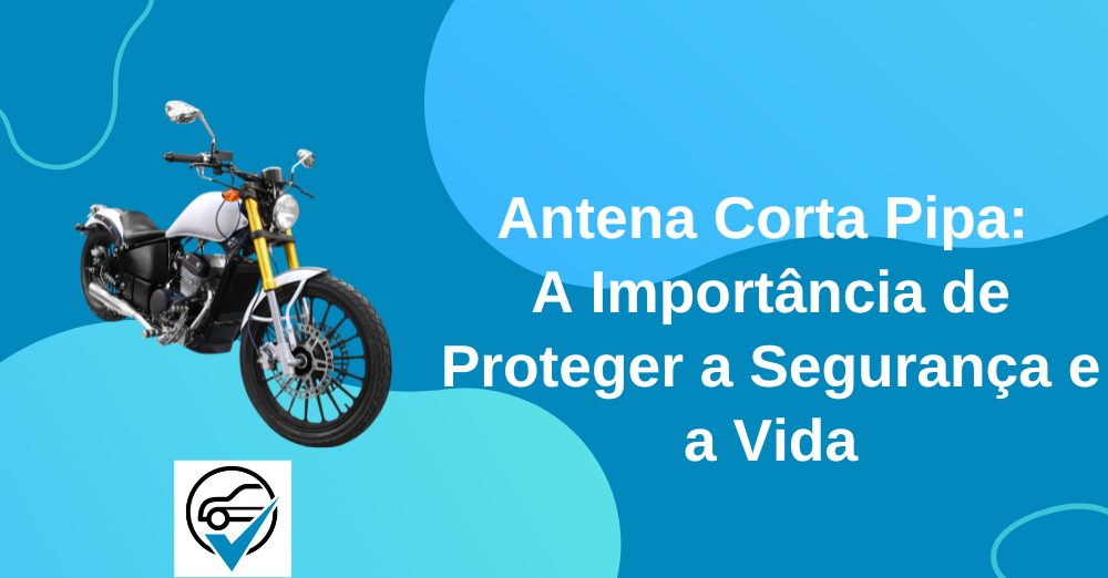 Antena Corta Pipa A Importância de Proteger a Segurança e a Vida