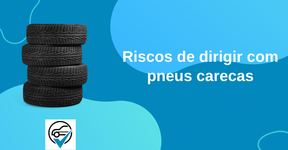 Riscos de dirigir com pneus carecas