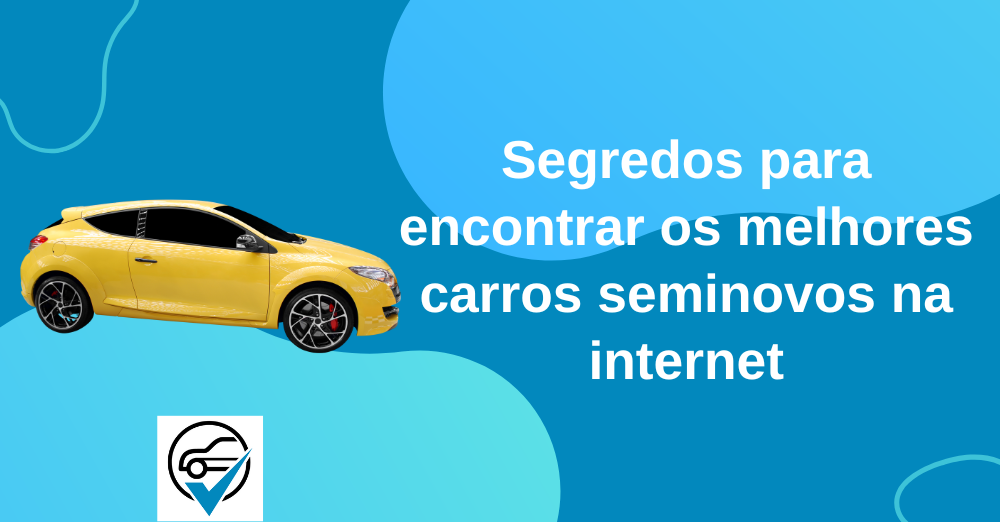 Segredos para encontrar os melhores carros seminovos na internet