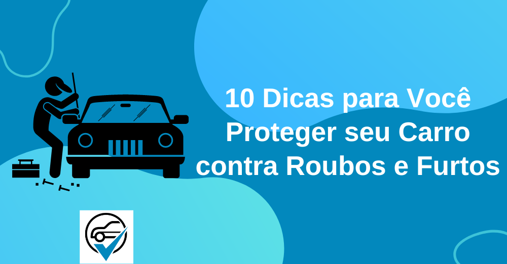 10 Dicas para Você Proteger seu Carro contra Roubos e Furtos