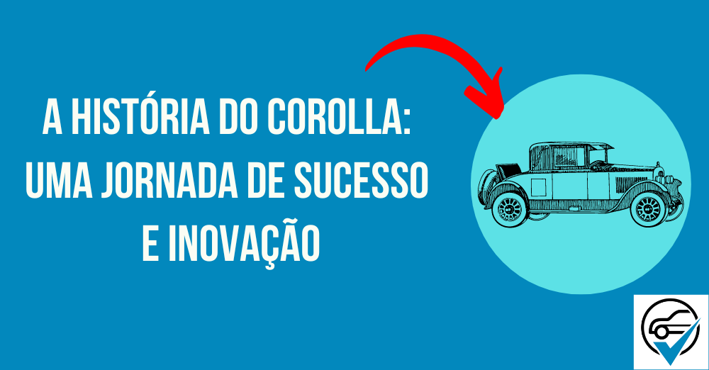 A História do Corolla Uma Jornada de Sucesso e Inovação