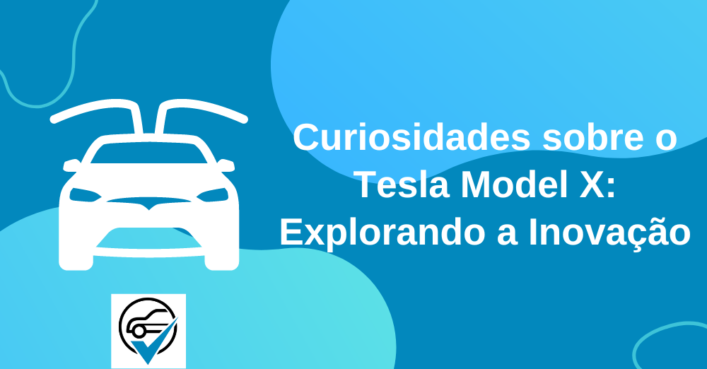 Curiosidades sobre o Tesla Model X Explorando a Inovação